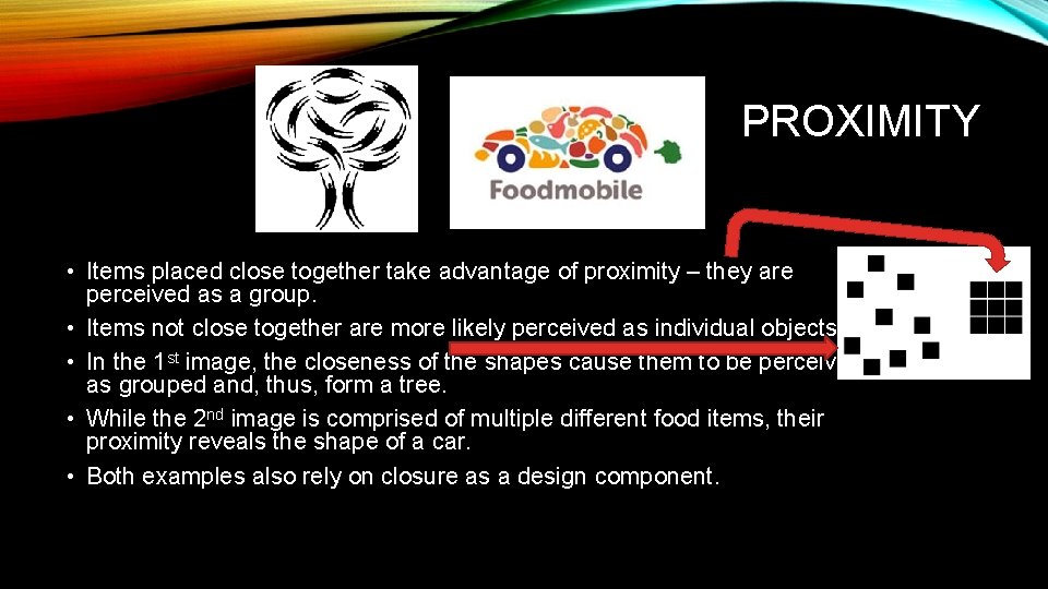 PROXIMITY • Items placed close together take advantage of proximity – they are perceived