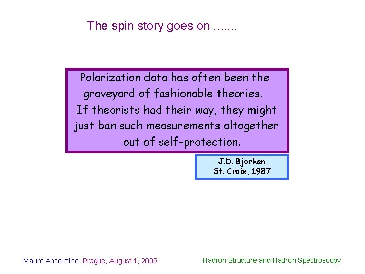 The spin story goes on. . . . Polarization data has often been the