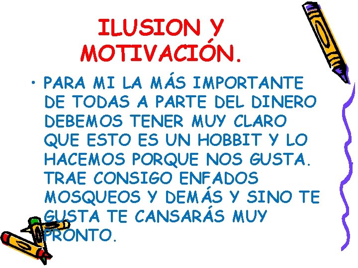 ILUSION Y MOTIVACIÓN. • PARA MI LA MÁS IMPORTANTE DE TODAS A PARTE DEL