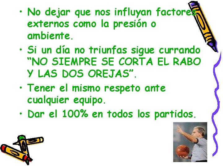  • No dejar que nos influyan factores externos como la presión o ambiente.