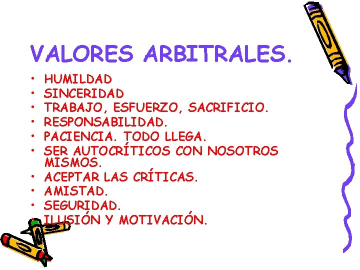 VALORES ARBITRALES. • • • HUMILDAD SINCERIDAD TRABAJO, ESFUERZO, SACRIFICIO. RESPONSABILIDAD. PACIENCIA. TODO LLEGA.