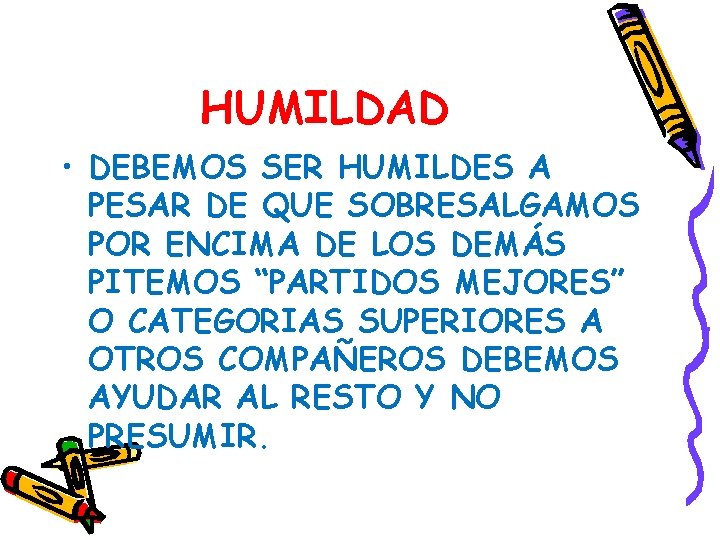 HUMILDAD • DEBEMOS SER HUMILDES A PESAR DE QUE SOBRESALGAMOS POR ENCIMA DE LOS