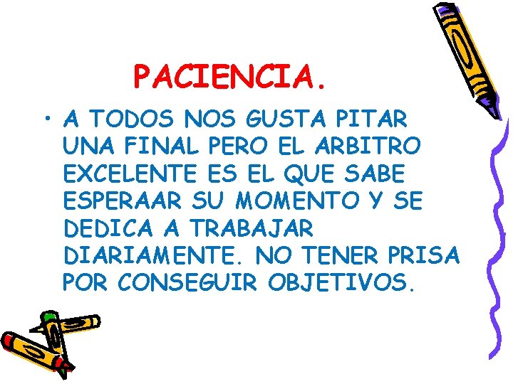 PACIENCIA. • A TODOS NOS GUSTA PITAR UNA FINAL PERO EL ARBITRO EXCELENTE ES