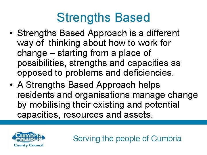 Strengths Based • Strengths Based Approach is a different way of thinking about how