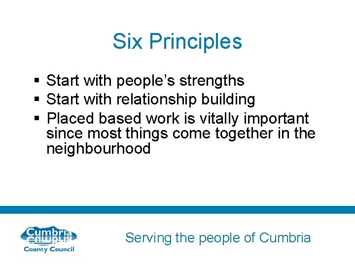 Six Principles § Start with people’s strengths § Start with relationship building § Placed