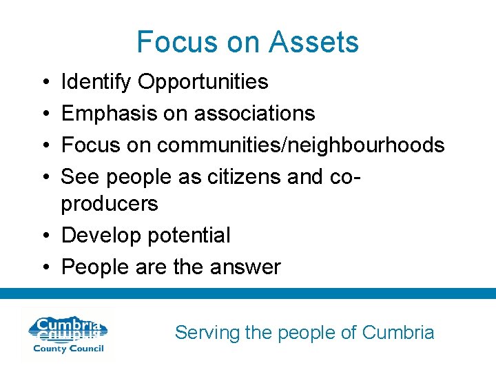 Focus on Assets • • Identify Opportunities Emphasis on associations Focus on communities/neighbourhoods See