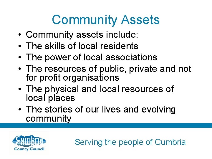 Community Assets • • Community assets include: The skills of local residents The power