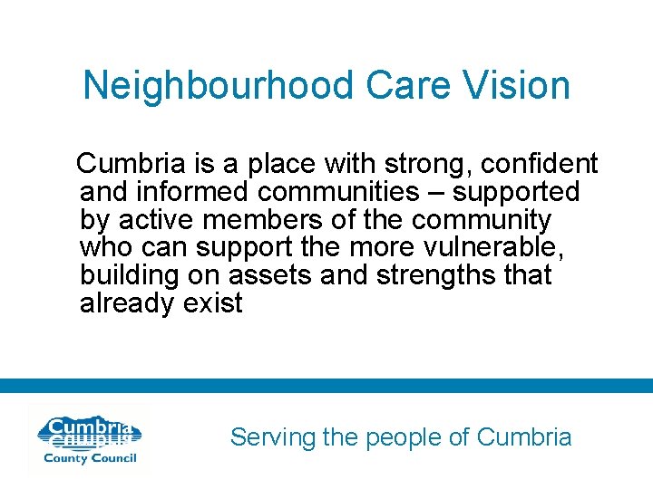 Neighbourhood Care Vision Cumbria is a place with strong, confident and informed communities –