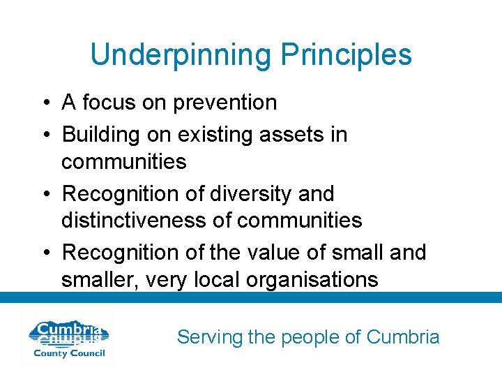 Underpinning Principles • A focus on prevention • Building on existing assets in communities