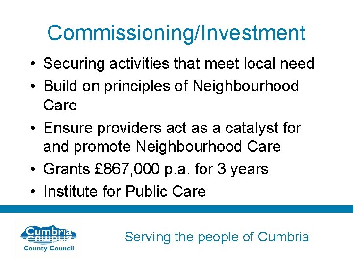 Commissioning/Investment • Securing activities that meet local need • Build on principles of Neighbourhood