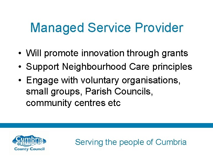 Managed Service Provider • Will promote innovation through grants • Support Neighbourhood Care principles