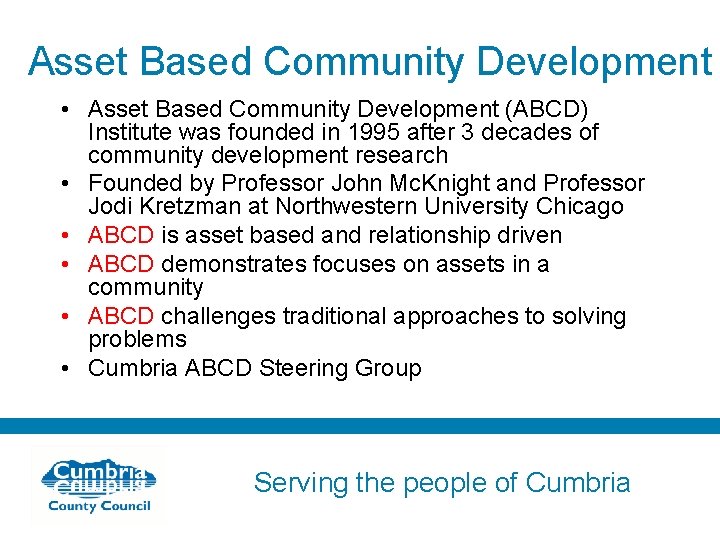 Asset Based Community Development • Asset Based Community Development (ABCD) Institute was founded in