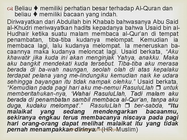  Beliau memiliki perhatian besar terhadap Al-Quran dan beliau memiliki bacaan yang indah. Diriwayatkan