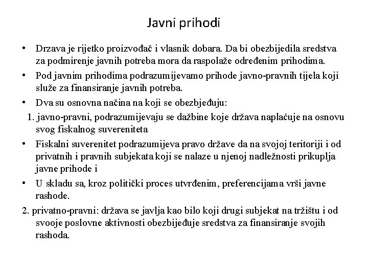 Javni prihodi • Drzava je rijetko proizvođač i vlasnik dobara. Da bi obezbijedila sredstva