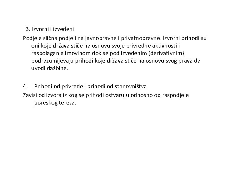 3. Izvorni i izvedeni Podjela slična podjeli na javnopravne i privatnopravne. Izvorni prihodi su