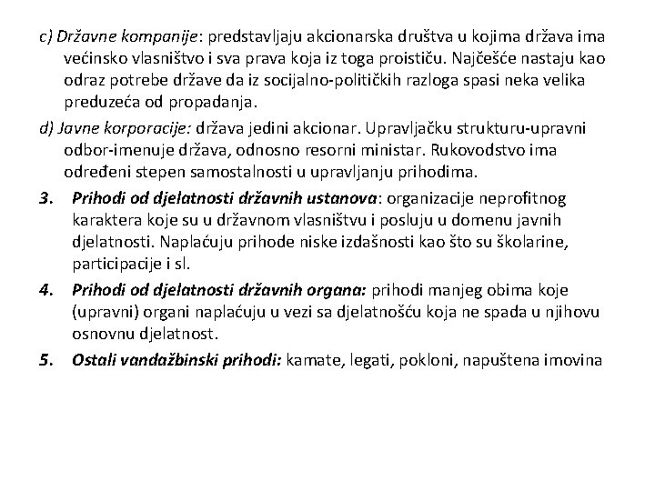 c) Državne kompanije: predstavljaju akcionarska društva u kojima država ima većinsko vlasništvo i sva