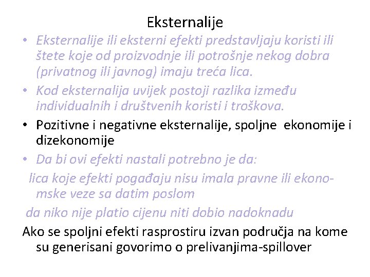 Eksternalije • Eksternalije ili eksterni efekti predstavljaju koristi ili štete koje od proizvodnje ili