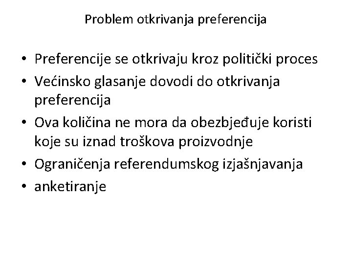 Problem otkrivanja preferencija • Preferencije se otkrivaju kroz politički proces • Većinsko glasanje dovodi