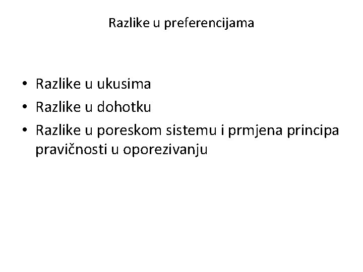 Razlike u preferencijama • Razlike u ukusima • Razlike u dohotku • Razlike u