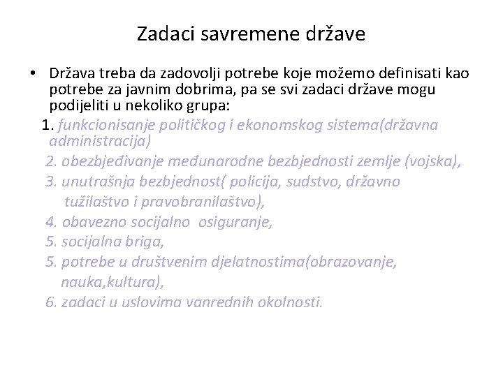 Zadaci savremene države • Država treba da zadovolji potrebe koje možemo definisati kao potrebe