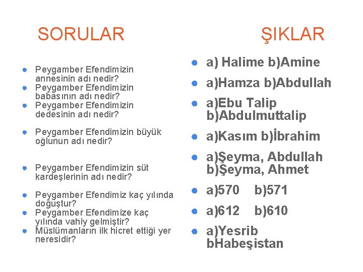 SORULAR ● Peygamber Efendimizin annesinin adı nedir? ● Peygamber Efendimizin babasının adı nedir? ●