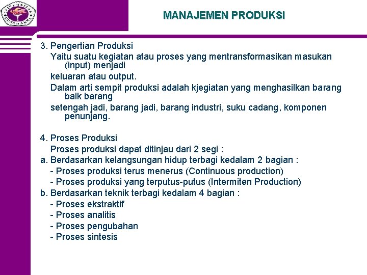 MANAJEMEN PRODUKSI 3. Pengertian Produksi Yaitu suatu kegiatan atau proses yang mentransformasikan masukan (input)