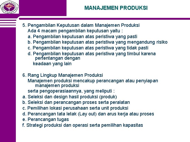 MANAJEMEN PRODUKSI 5. Pengambilan Keputusan dalam Manajemen Produksi Ada 4 macam pengambilan keputusan yaitu