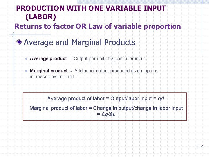 PRODUCTION WITH ONE VARIABLE INPUT (LABOR) Returns to factor OR Law of variable proportion
