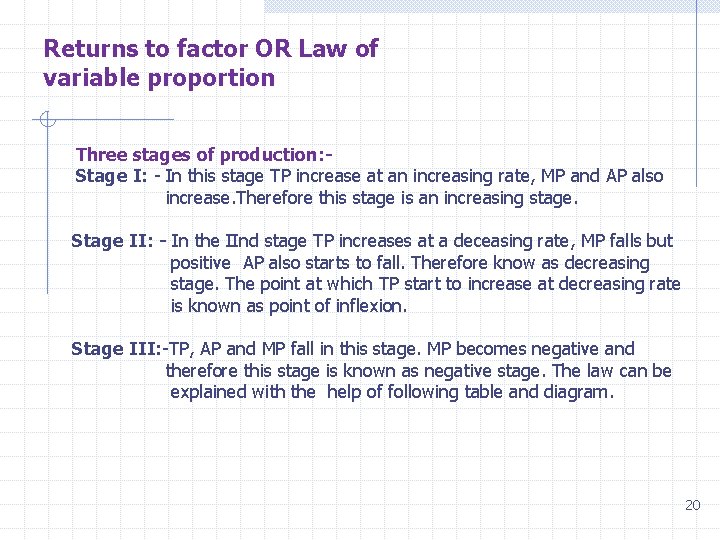 Returns to factor OR Law of variable proportion Three stages of production: Stage I: