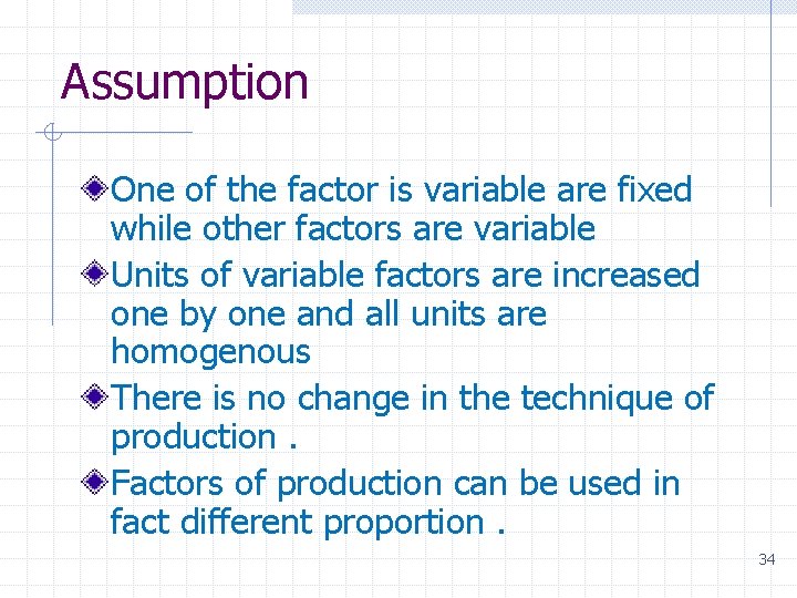 Assumption One of the factor is variable are fixed while other factors are variable