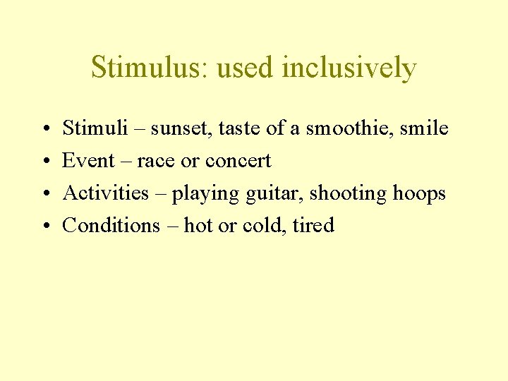 Stimulus: used inclusively • • Stimuli – sunset, taste of a smoothie, smile Event