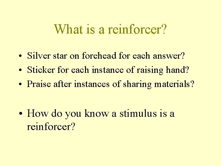 What is a reinforcer? • Silver star on forehead for each answer? • Sticker