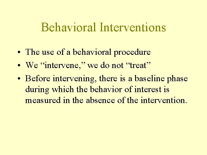 Behavioral Interventions • The use of a behavioral procedure • We “intervene, ” we