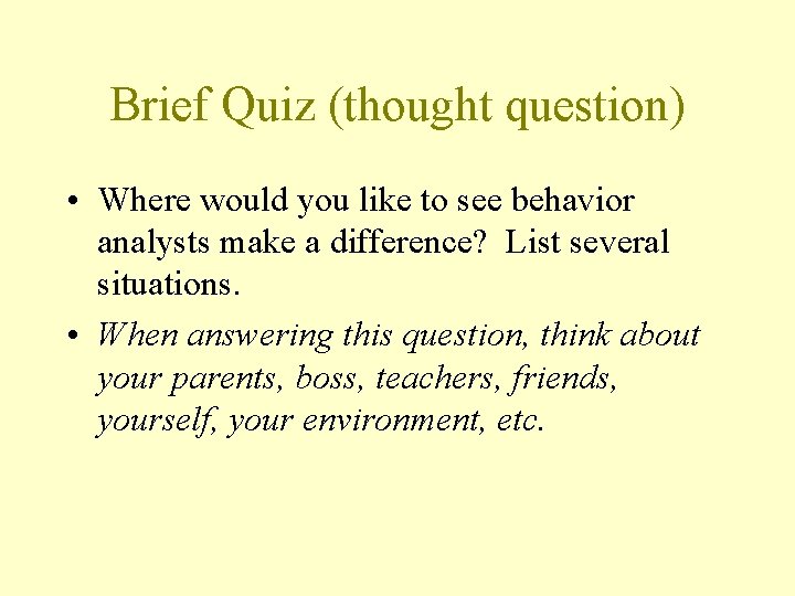 Brief Quiz (thought question) • Where would you like to see behavior analysts make