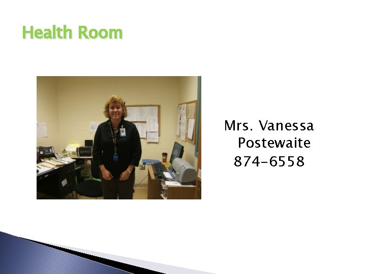 Health Room Mrs. Vanessa Postewaite 874 -6558 