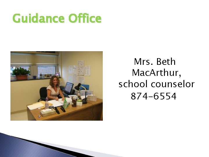 Guidance Office Mrs. Beth Mac. Arthur, school counselor 874 -6554 