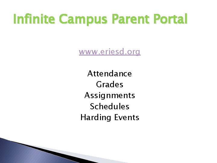 Infinite Campus Parent Portal www. eriesd. org Attendance Grades Assignments Schedules Harding Events 