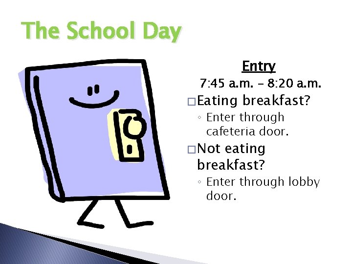 The School Day Entry 7: 45 a. m. – 8: 20 a. m. �