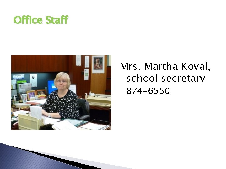 Office Staff Mrs. Martha Koval, school secretary 874 -6550 