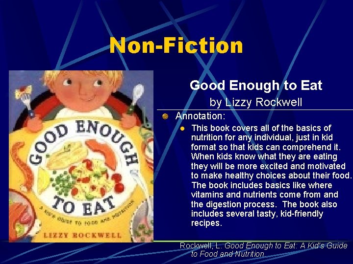 Non-Fiction Good Enough to Eat by Lizzy Rockwell Annotation: l This book covers all
