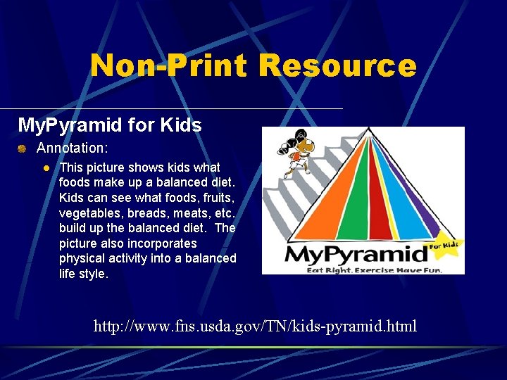 Non-Print Resource My. Pyramid for Kids Annotation: l This picture shows kids what foods