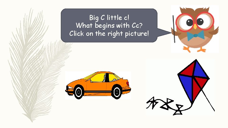 Big C little c! What begins with Cc? Click on the right picture! 
