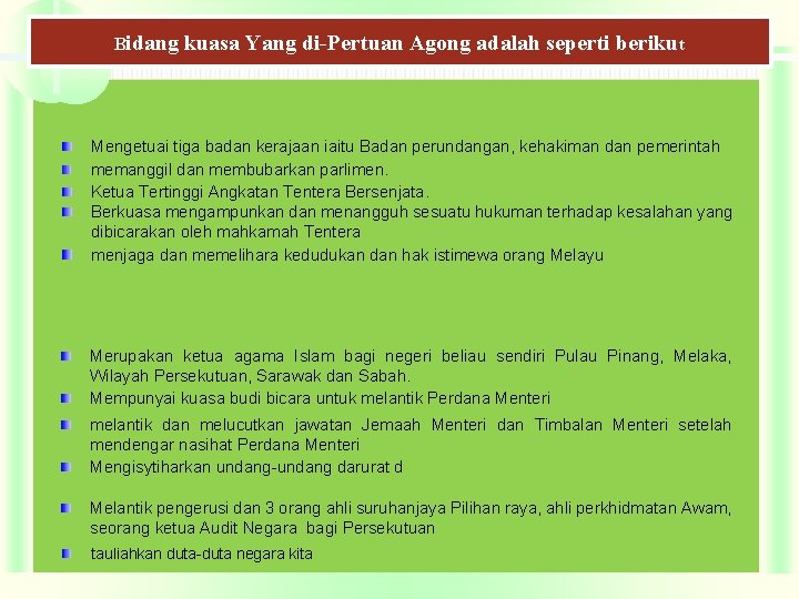 Bidang kuasa Yang di-Pertuan Agong adalah seperti berikut Mengetuai tiga badan kerajaan iaitu Badan