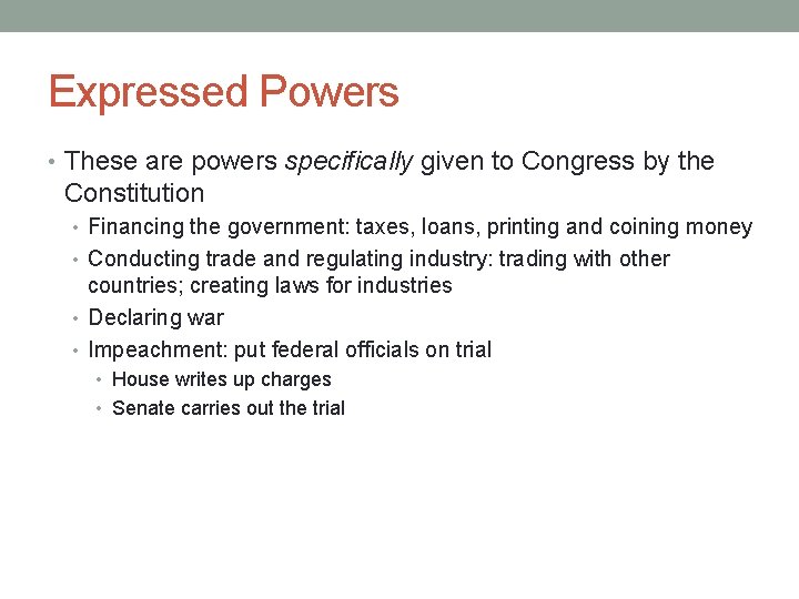 Expressed Powers • These are powers specifically given to Congress by the Constitution •