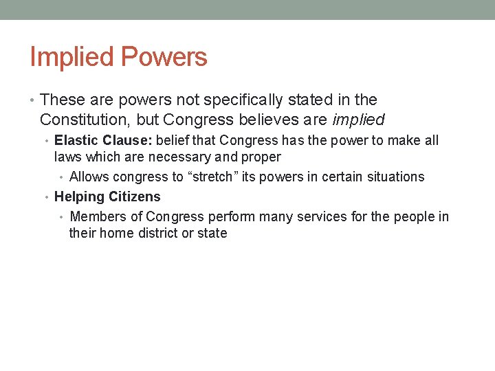Implied Powers • These are powers not specifically stated in the Constitution, but Congress