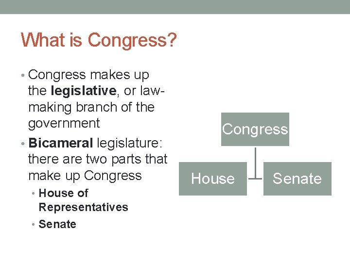 What is Congress? • Congress makes up the legislative, or lawmaking branch of the