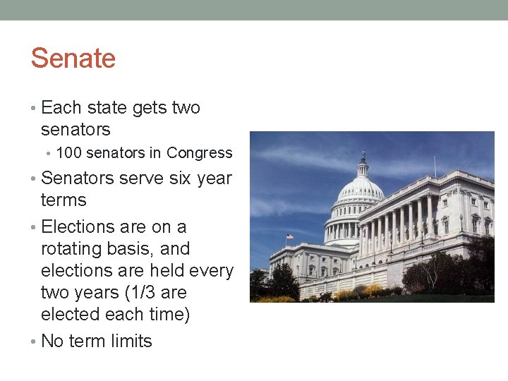 Senate • Each state gets two senators • 100 senators in Congress • Senators