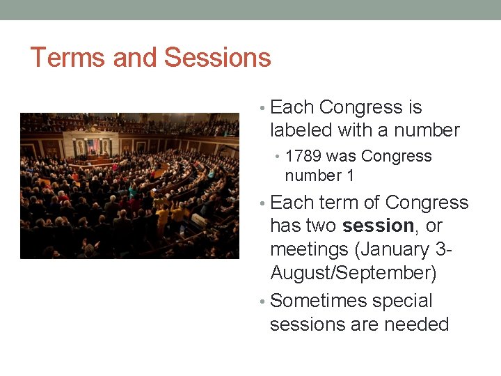 Terms and Sessions • Each Congress is labeled with a number • 1789 was