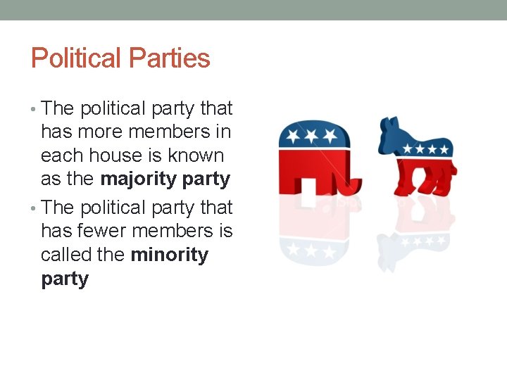 Political Parties • The political party that has more members in each house is