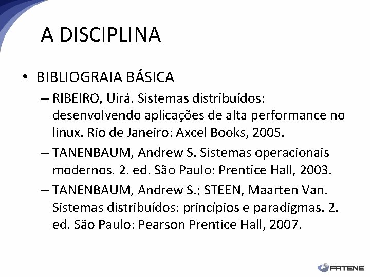 A DISCIPLINA • BIBLIOGRAIA BÁSICA – RIBEIRO, Uirá. Sistemas distribuídos: desenvolvendo aplicações de alta